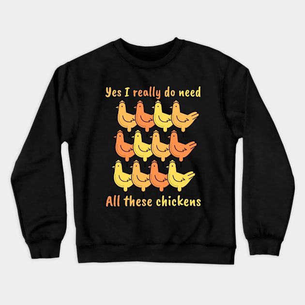 Yes I really do need All these chickens Crewneck Sweatshirt by maxdax